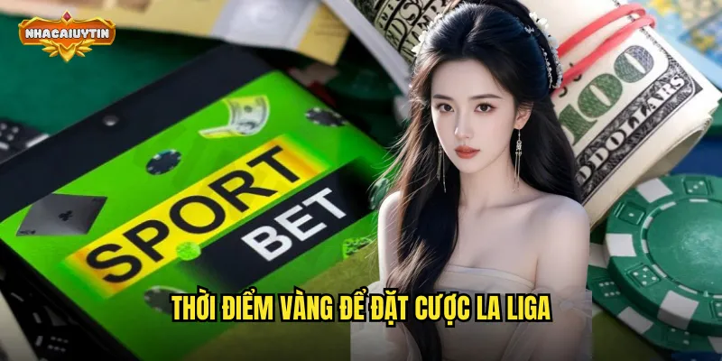 Thời điểm vàng để đặt cược La Liga