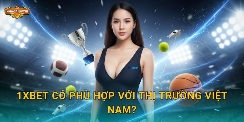 Nhà Cái Thể Thao 1xBet - Nhacaiuytin Khám Phá Kho Trận Đấu Khổng Lồ 2 1xBet có phù hợp với thị trường Việt Nam?