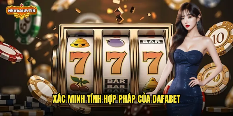 Nhà Cái DAFABET Lừa Đảo Đúng Không? - Nhacaiuytin Giải Mã Thực Hư 2 Xác minh tính hợp pháp của DAFABET