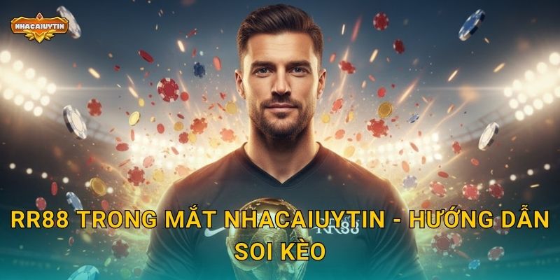 Soi kèo nhà cái RR88 từ Nhacaiuytin - Phân tích toàn diện 1 RR88 trong mắt Nhacaiuytin - Hướng dẫn soi kèo