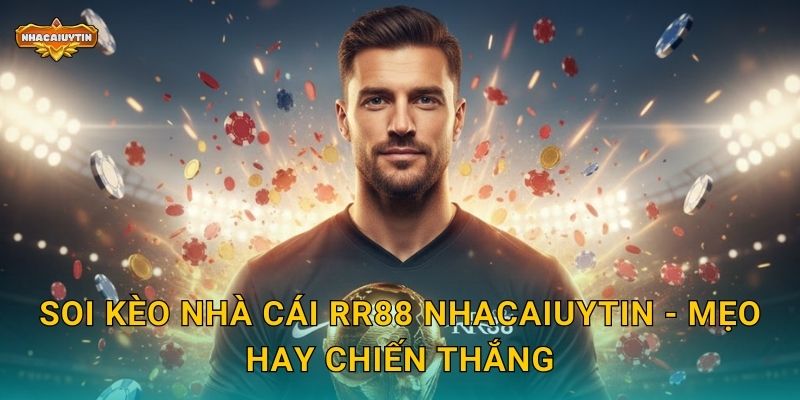 Soi kèo nhà cái RR88 từ Nhacaiuytin - Phân tích toàn diện 2 Soi kèo nhà cái RR88 Nhacaiuytin - Mẹo hay chiến thắng